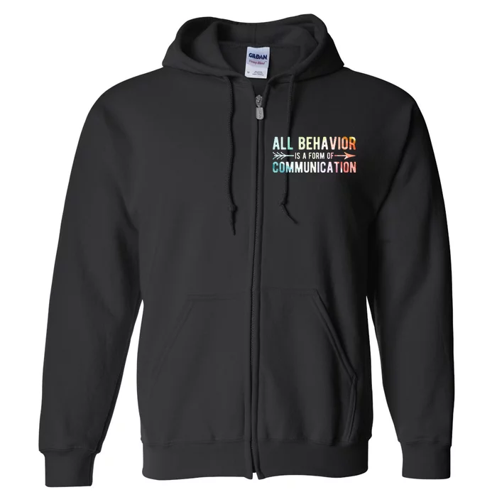 All Behavior Is A Form Of Communication Full Zip Hoodie