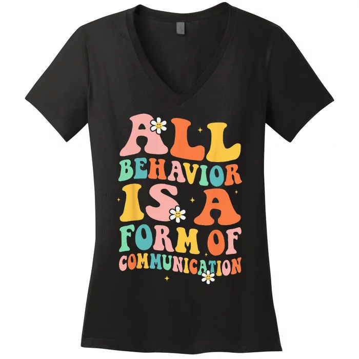 All Behavior Is A Form Of Communication Therapy Therapist Women's V-Neck T-Shirt