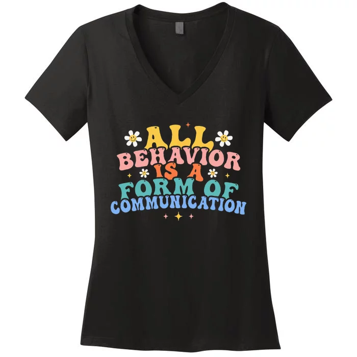 All Behavior Is A Form Of Communication Therapy Therapist Women's V-Neck T-Shirt