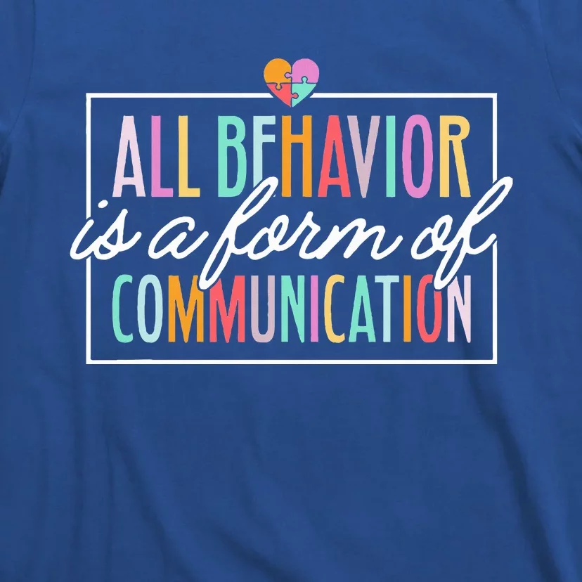 All Behavior Is A Form Of Communication SPED Teacher Autism T-Shirt