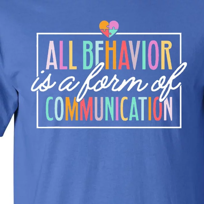 All Behavior Is A Form Of Communication SPED Teacher Autism Tall T-Shirt