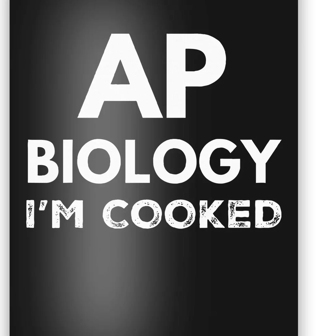 Ap Biology IM Cooked High School Funny Ap Bio Biology Class Poster