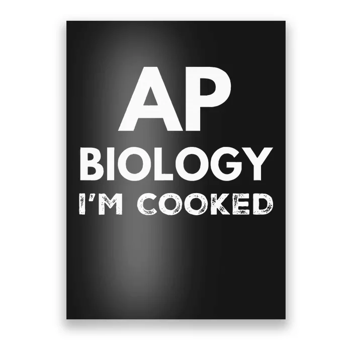 Ap Biology IM Cooked High School Funny Ap Bio Biology Class Poster