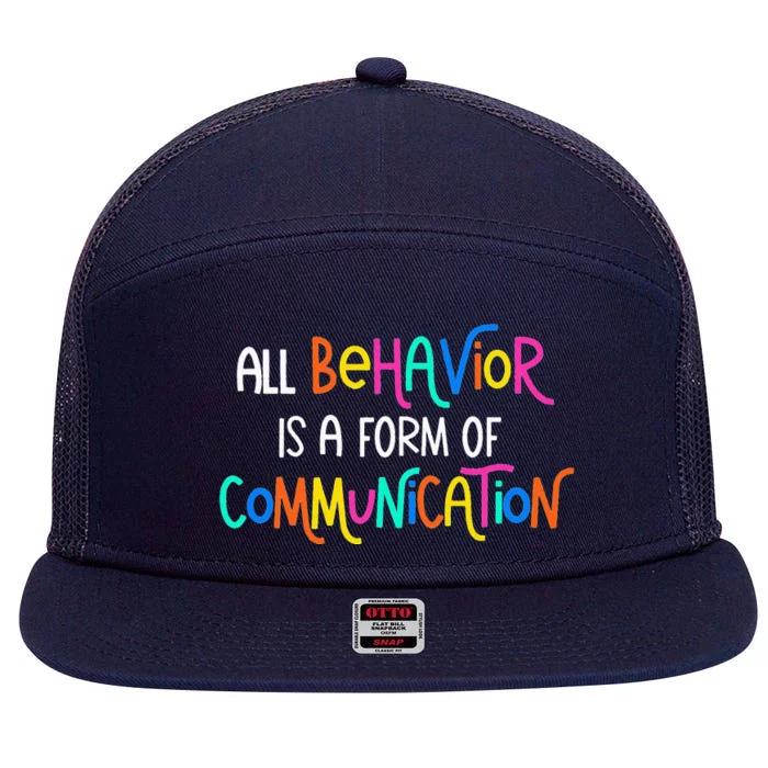 All Behavior Is A Form Of Communication SPED Teacher Autism 7 Panel Mesh Trucker Snapback Hat