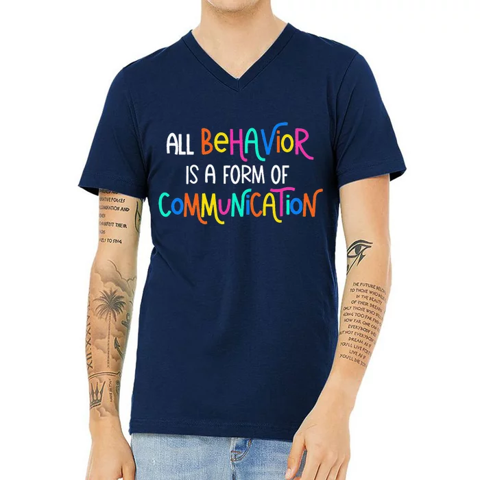 All Behavior Is A Form Of Communication SPED Teacher Autism V-Neck T-Shirt