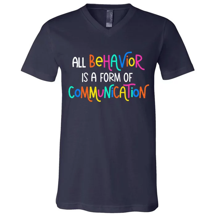 All Behavior Is A Form Of Communication SPED Teacher Autism V-Neck T-Shirt