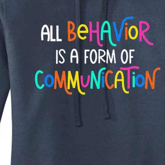 All Behavior Is A Form Of Communication SPED Teacher Autism Women's Pullover Hoodie