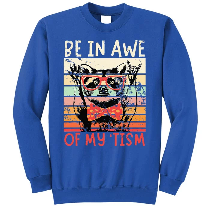 Autism Be In Awe Of My Tism Tall Sweatshirt