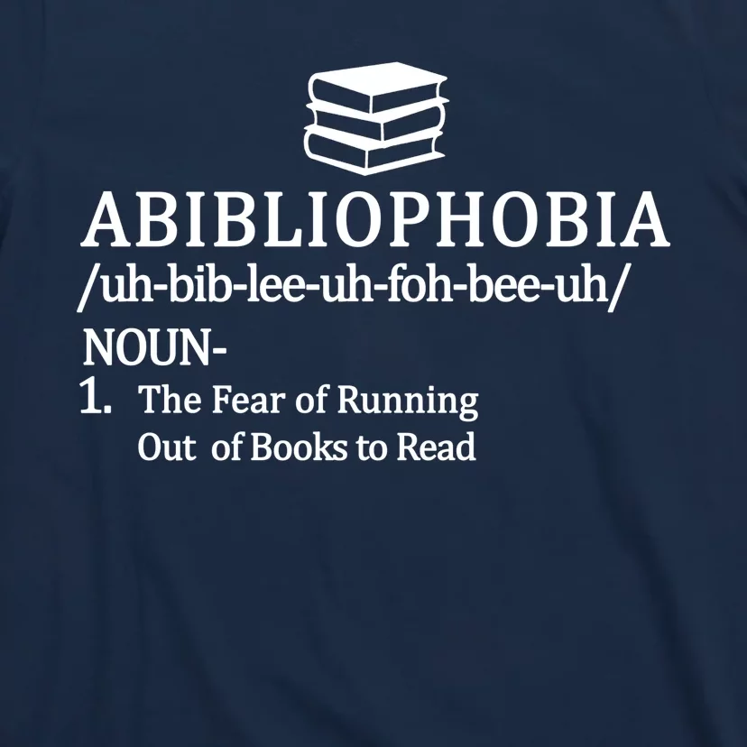 Abibliophobia The Fear Pf Running Out Books To Read T-Shirt