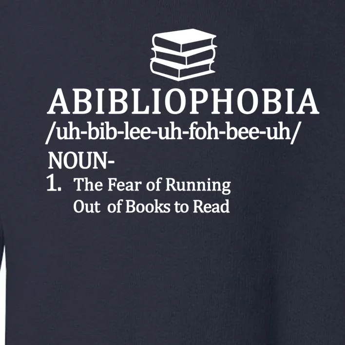 Abibliophobia The Fear Pf Running Out Books To Read Toddler Sweatshirt