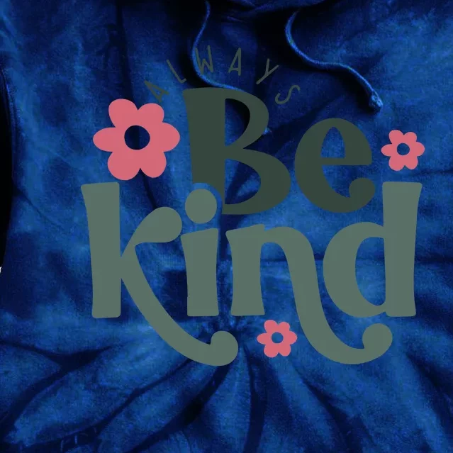 Always Be Kind Kindness Inspirational Tie Dye Hoodie