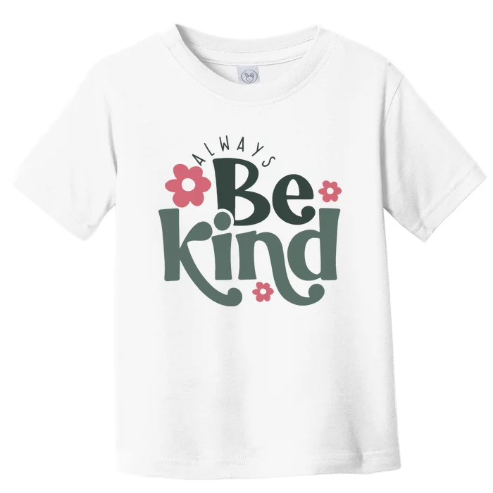 Always Be Kind Kindness Inspirational Toddler T-Shirt