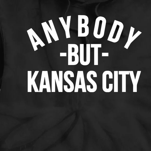 Anybody But Kansas City Tie Dye Hoodie