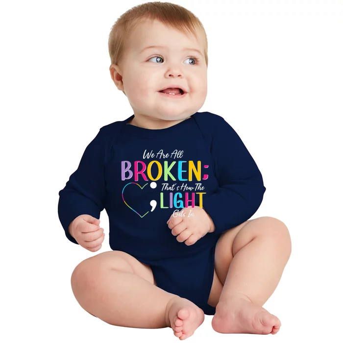 All Broken Light Semicolon Fight The Stigma Positive Quote Great Gift Baby Long Sleeve Bodysuit