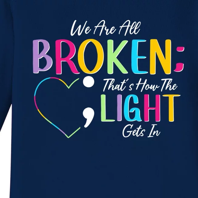 All Broken Light Semicolon Fight The Stigma Positive Quote Great Gift Baby Long Sleeve Bodysuit