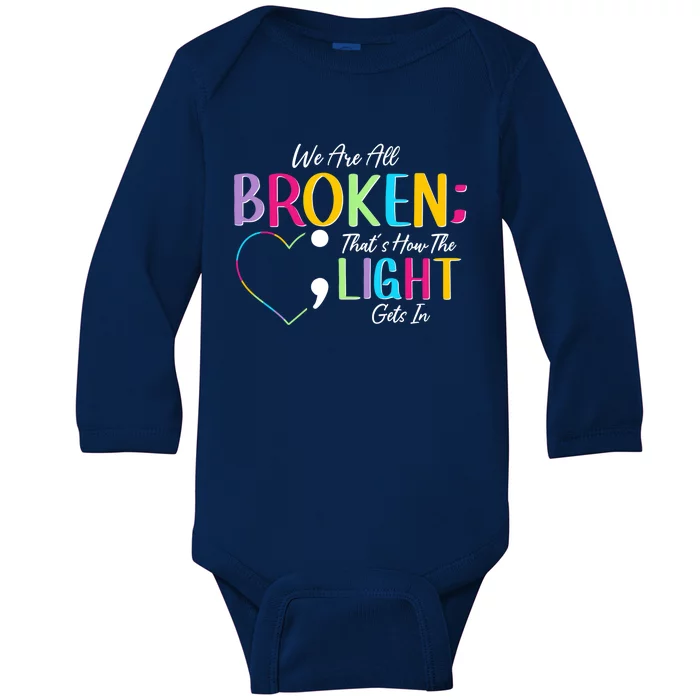 All Broken Light Semicolon Fight The Stigma Positive Quote Great Gift Baby Long Sleeve Bodysuit