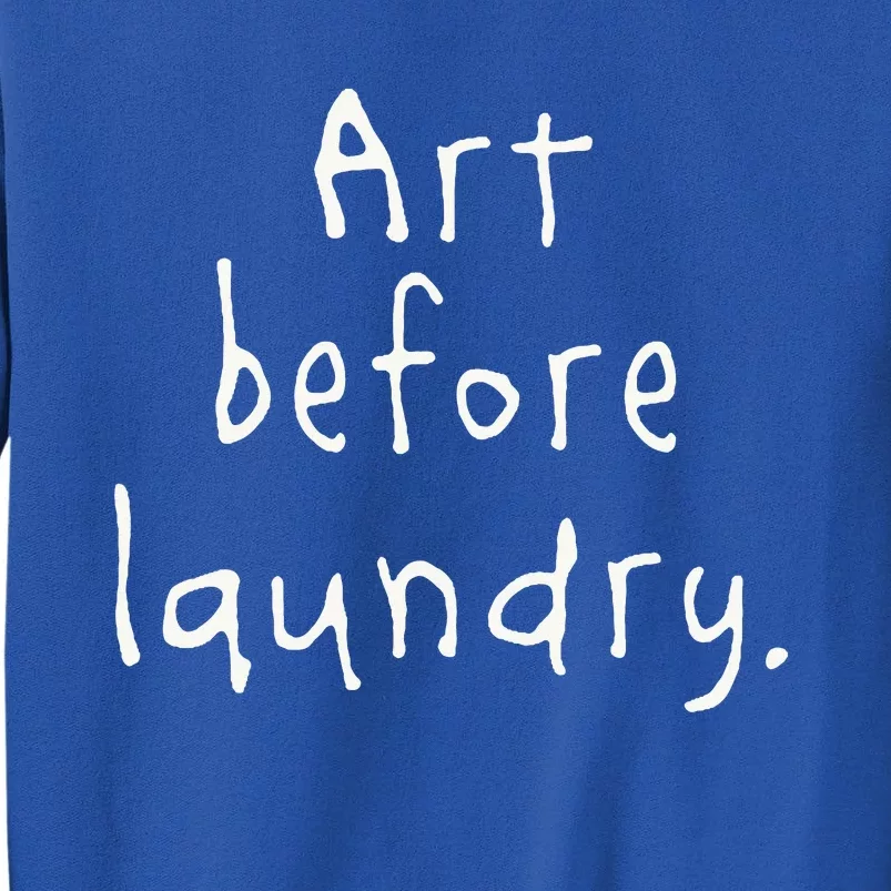 Art Before Laundry Tall Sweatshirt