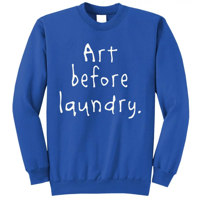 Art Before Laundry Tall Sweatshirt