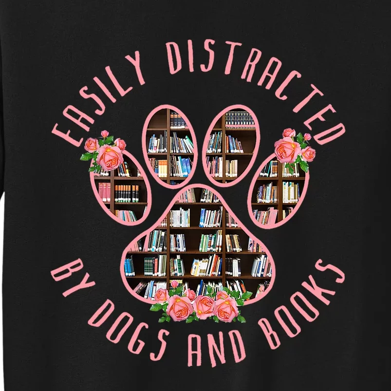 Animal Book Lover Gift Funny Easily Distracted By Dogs And Books Sweatshirt