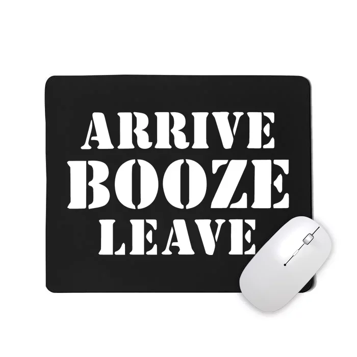 Arrive Booze Leave Mousepad