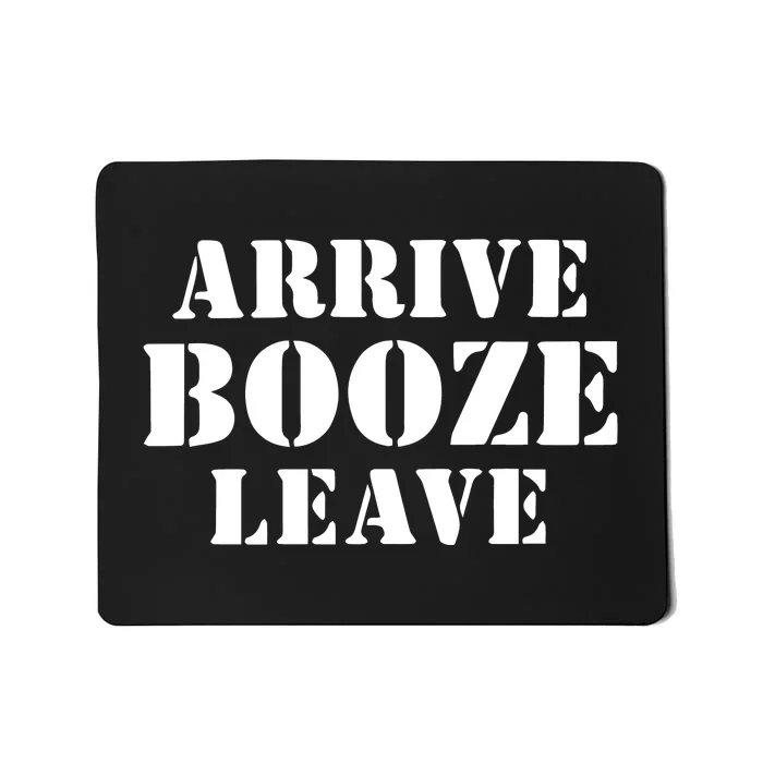 Arrive Booze Leave Mousepad