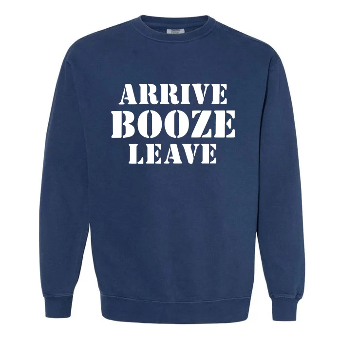 Arrive Booze Leave Garment-Dyed Sweatshirt