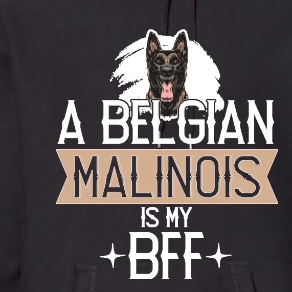 A Belgian Malinois Is My Bff Belgian Malinois Dog Premium Hoodie