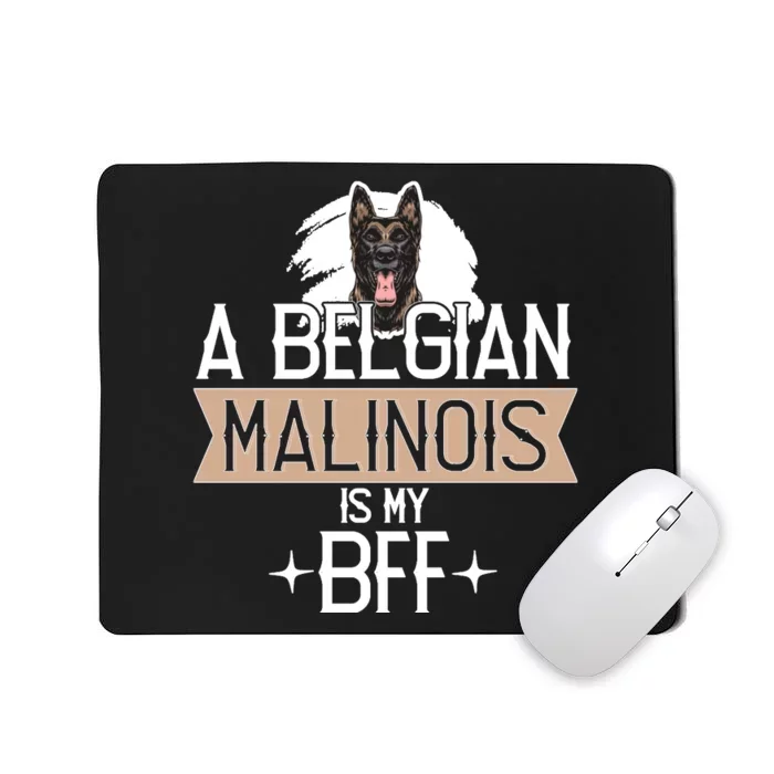 A Belgian Malinois Is My Bff Belgian Malinois Dog Mousepad