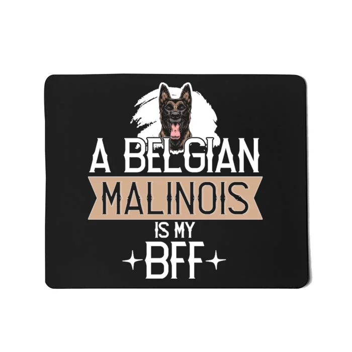 A Belgian Malinois Is My Bff Belgian Malinois Dog Mousepad