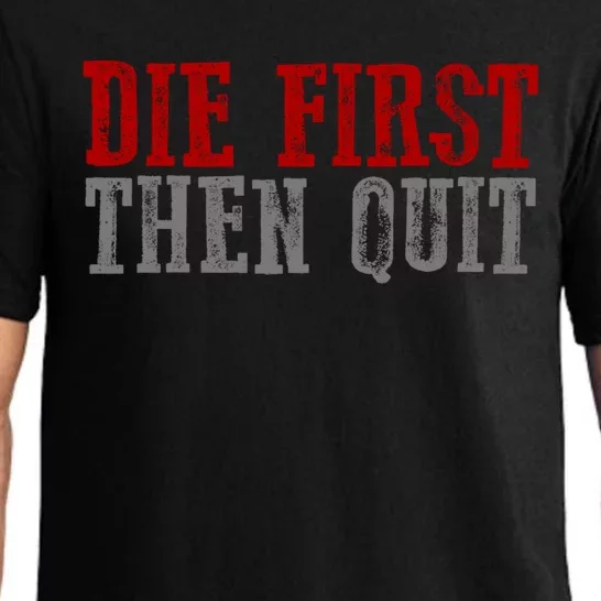 Awesome Bold Motivating Dedicated "Die First Then Quit" Cute Gift Pajama Set