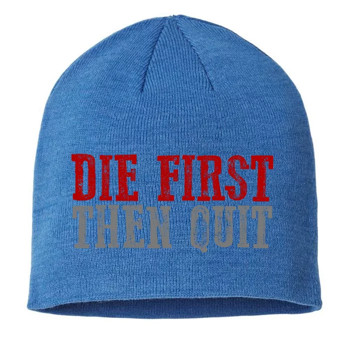 Awesome Bold Motivating Dedicated "Die First Then Quit" Cute Gift 8 1/2in Sustainable Knit Beanie