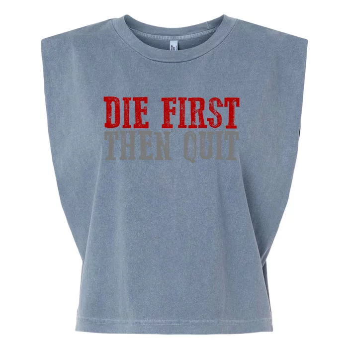 Awesome Bold Motivating Dedicated "Die First Then Quit" Cute Gift Garment-Dyed Women's Muscle Tee