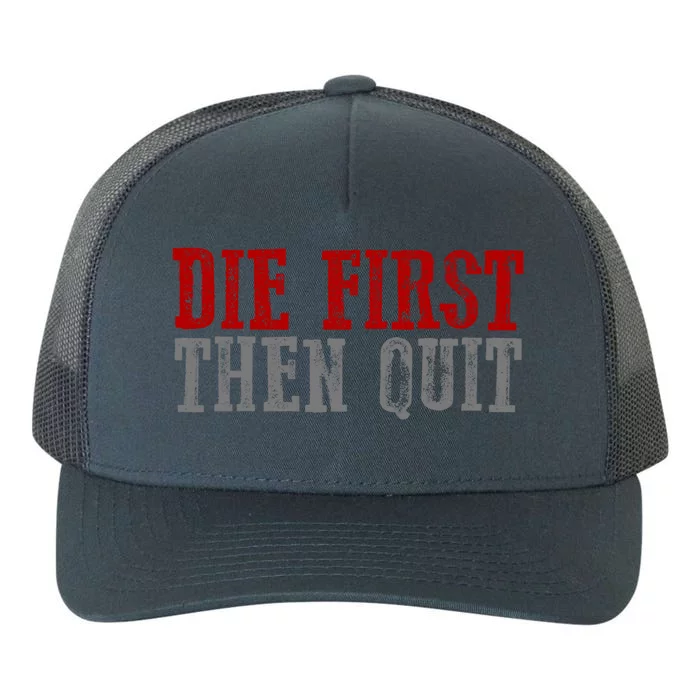 Awesome Bold Motivating Dedicated "Die First Then Quit" Cute Gift Yupoong Adult 5-Panel Trucker Hat