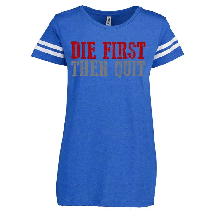 Awesome Bold Motivating Dedicated "Die First Then Quit" Cute Gift Enza Ladies Jersey Football T-Shirt