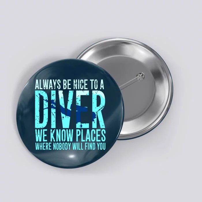 Always Be Nice To A Diver Scuba Diving Diver Gift Button