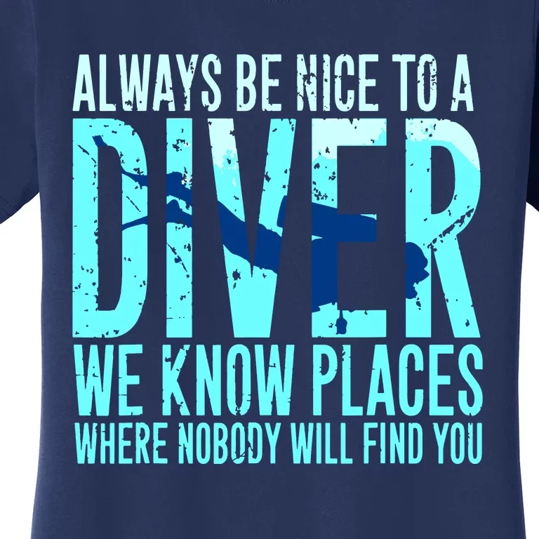 Always Be Nice To A Diver Scuba Diving Diver Gift Women's T-Shirt