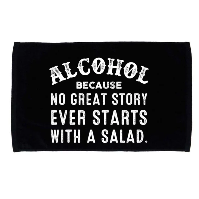 Alcohol Because No Great Story Ever Starts With A Salad Gift Microfiber Hand Towel