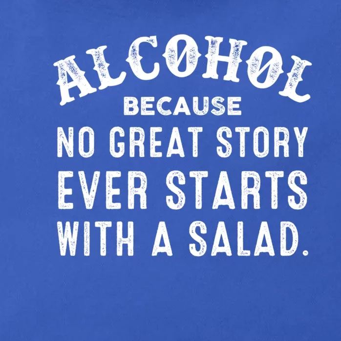 Alcohol Because No Great Story Ever Starts With A Salad Gift Zip Tote Bag