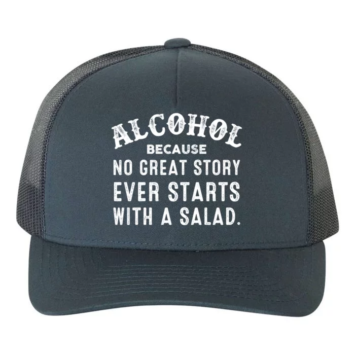 Alcohol Because No Great Story Ever Starts With A Salad Gift Yupoong Adult 5-Panel Trucker Hat