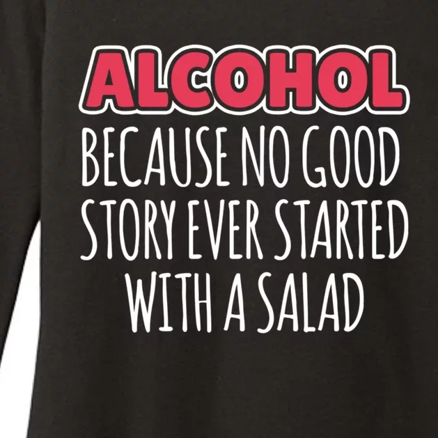 Alcohol Because No Good Story Ever Started With A Salad Great Gift Womens CVC Long Sleeve Shirt