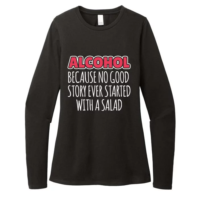 Alcohol Because No Good Story Ever Started With A Salad Great Gift Womens CVC Long Sleeve Shirt