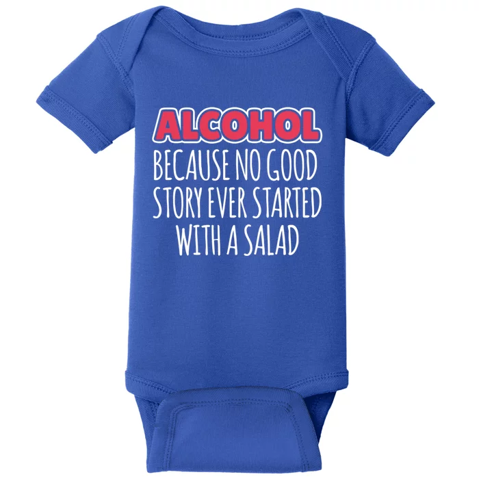 Alcohol Because No Good Story Ever Started With A Salad Great Gift Baby Bodysuit