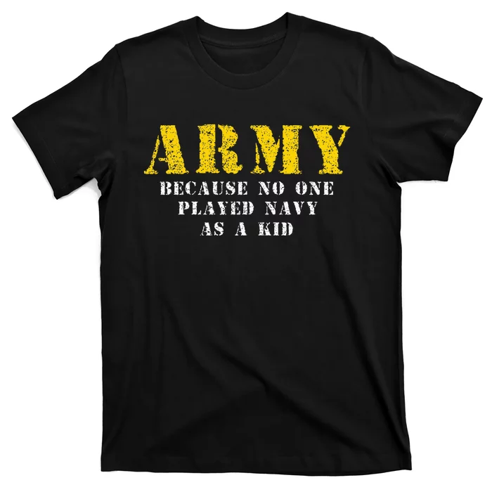 Army Because No One Played As Funny Army Says T-Shirt