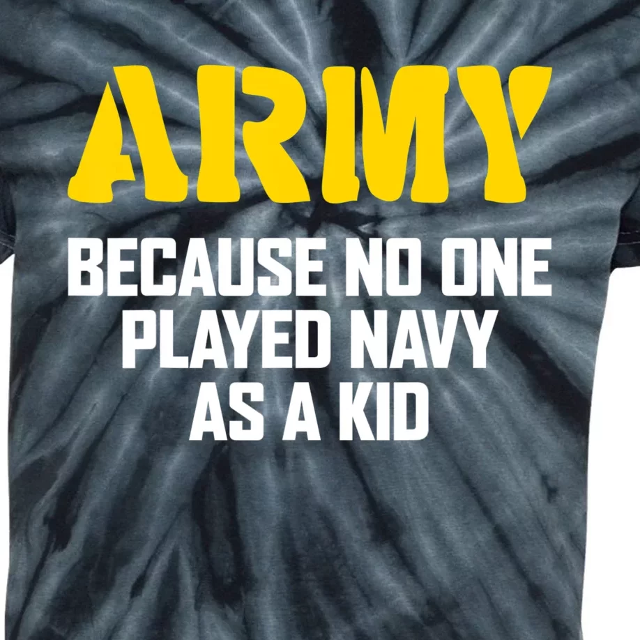 Army Because No One Played Navy As A Kid Funny Army Quote Kids Tie-Dye T-Shirt