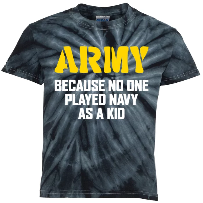 Army Because No One Played Navy As A Kid Funny Army Quote Kids Tie-Dye T-Shirt