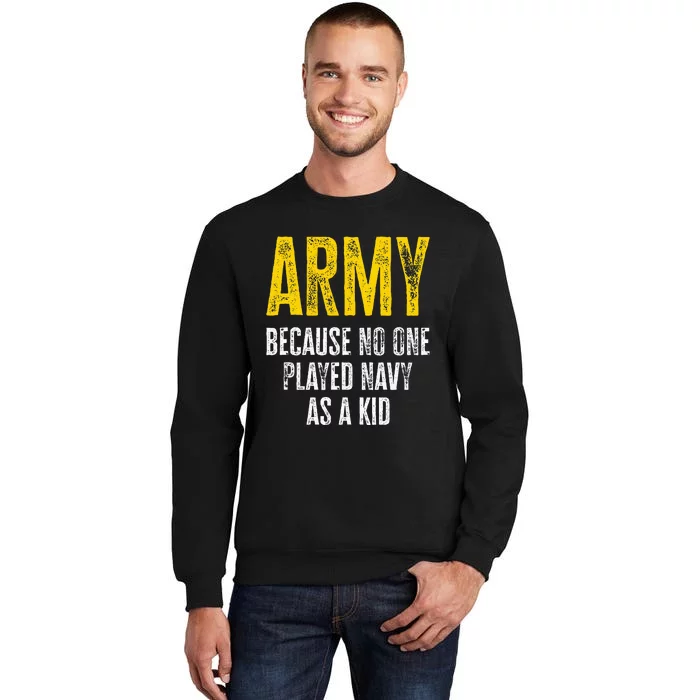 Army Because No One Played Sweatshirt