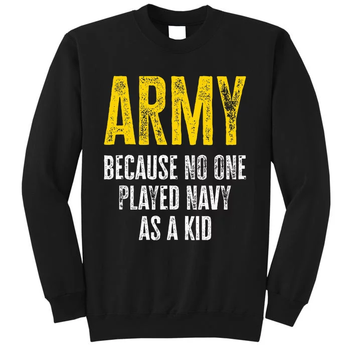 Army Because No One Played Tall Sweatshirt