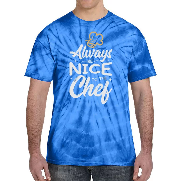 Always Be Nice To The Chef Funny Gift Cooking Fan Sous Chef Gift Tie-Dye T-Shirt