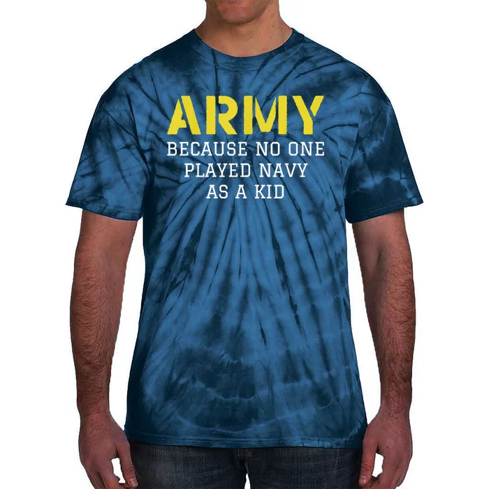 Army Because No One Ever Played Navy Funny Military Tie-Dye T-Shirt