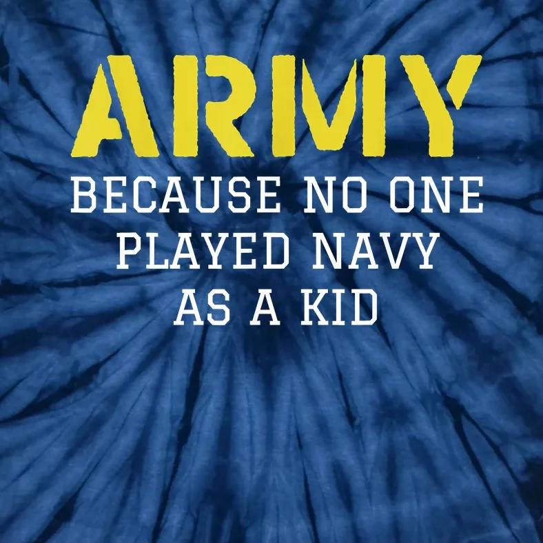 Army Because No One Ever Played Navy Funny Military Tie-Dye T-Shirt